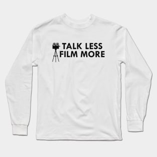 Film maker - Talk less film more Long Sleeve T-Shirt